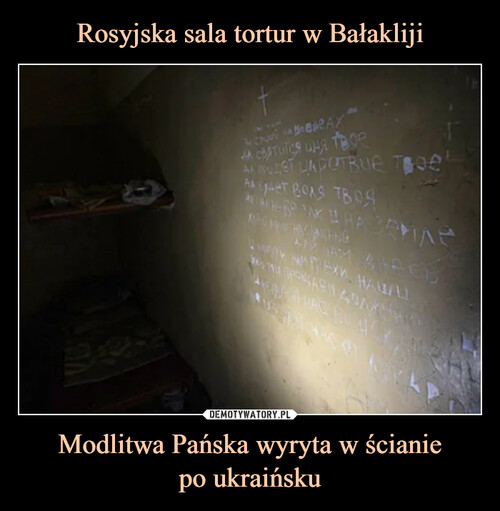 Rosyjska sala tortur w Bałakliji Modlitwa Pańska wyryta w ścianie
po ukraińsku