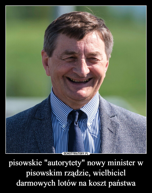 pisowskie "autorytety" nowy minister w pisowskim rządzie, wielbiciel darmowych lotów na koszt państwa