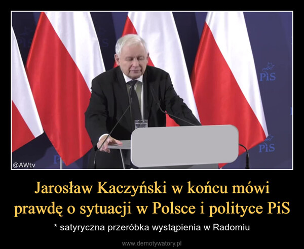 Jarosław Kaczyński w końcu mówi prawdę o sytuacji w Polsce i polityce PiS – * satyryczna przeróbka wystąpienia w Radomiu 