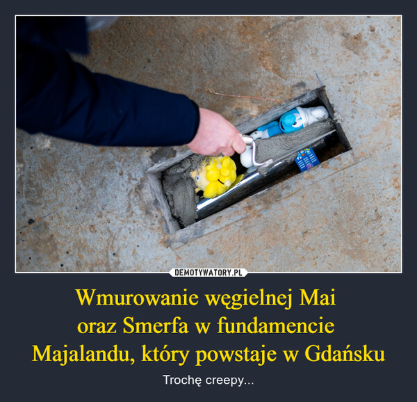 Wmurowanie węgielnej Mai 
oraz Smerfa w fundamencie 
Majalandu, który powstaje w Gdańsku