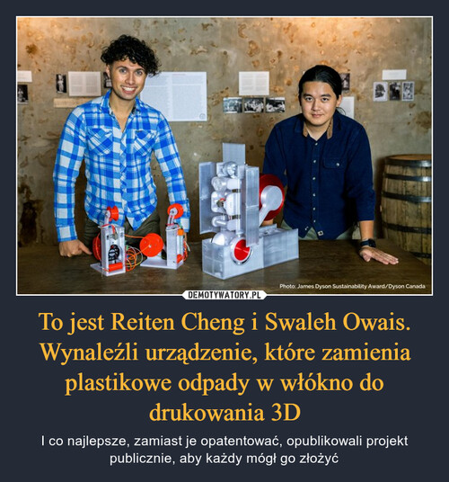 To jest Reiten Cheng i Swaleh Owais. Wynaleźli urządzenie, które zamienia plastikowe odpady w włókno do drukowania 3D