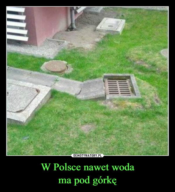 W Polsce nawet wodama pod górkę –  