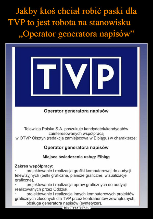 Jakby ktoś chciał robić paski dla TVP to jest robota na stanowisku      
„Operator generatora napisów”