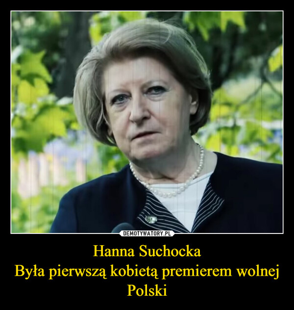 Hanna Suchocka
Była pierwszą kobietą premierem wolnej Polski