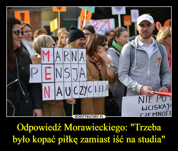 Odpowiedź Morawieckiego: "Trzeba było kopać piłkę zamiast iść na studia" –  MARNA PENSJA NAUCZYCIELA