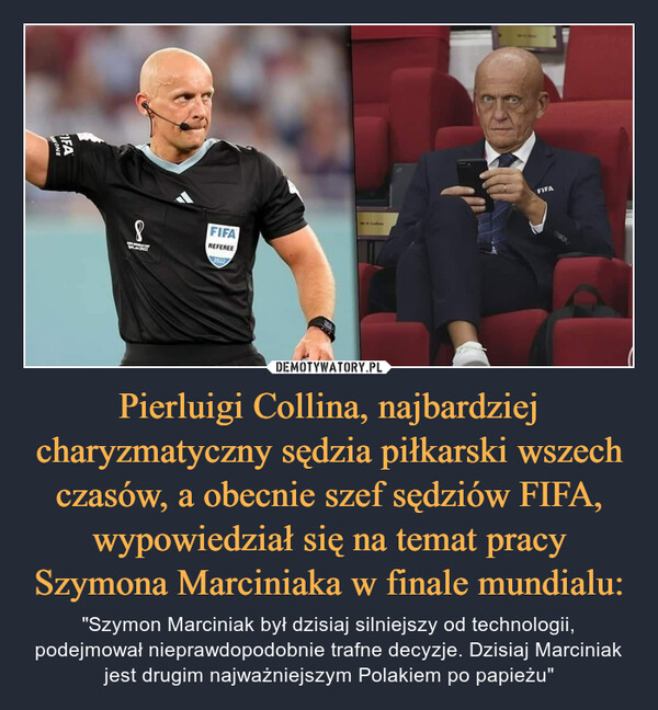 Pierluigi Collina, najbardziej charyzmatyczny sędzia piłkarski wszech czasów, a obecnie szef sędziów FIFA, wypowiedział się na temat pracy Szymona Marciniaka w finale mundialu: