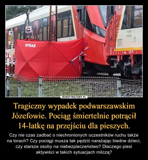 Tragiczny wypadek podwarszawskim Józefowie. Pociąg śmiertelnie potrącił 14-latkę na przejściu dla pieszych.
