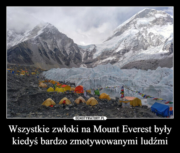 Wszystkie zwłoki na Mount Everest były kiedyś bardzo zmotywowanymi ludźmi –  