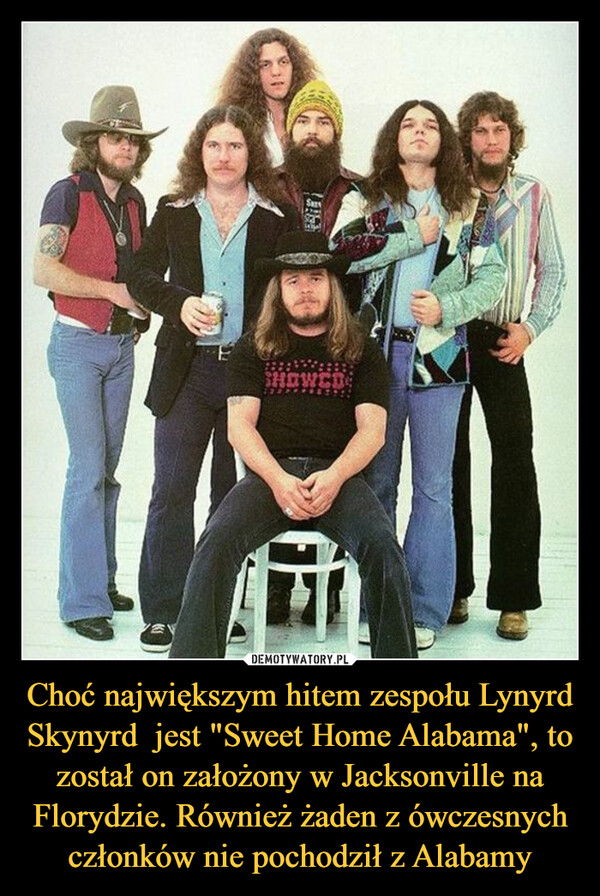 Choć największym hitem zespołu Lynyrd Skynyrd  jest "Sweet Home Alabama", to został on założony w Jacksonville na Florydzie. Również żaden z ówczesnych członków nie pochodził z Alabamy
