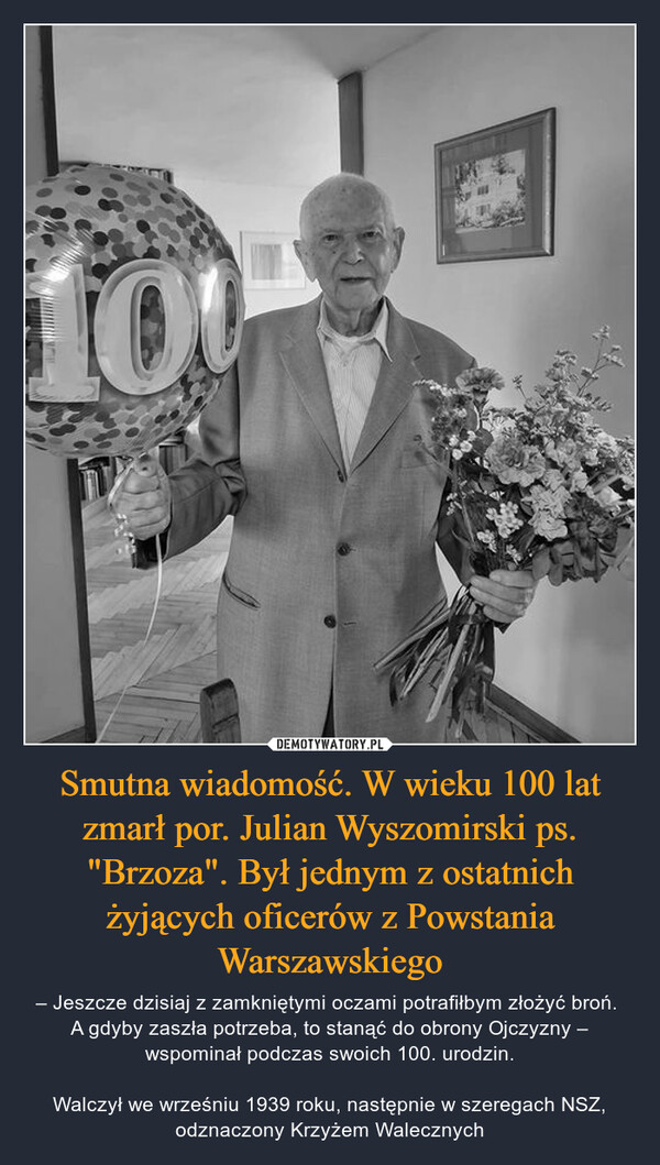 Smutna wiadomość. W wieku 100 lat zmarł por. Julian Wyszomirski ps. "Brzoza". Był jednym z ostatnich żyjących oficerów z Powstania Warszawskiego