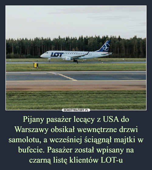 Pijany pasażer lecący z USA do Warszawy obsikał wewnętrzne drzwi samolotu, a wcześniej ściągnął majtki w bufecie. Pasażer został wpisany na czarną listę klientów LOT-u