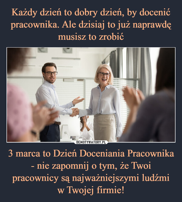 3 marca to Dzień Doceniania Pracownika - nie zapomnij o tym, że Twoi pracownicy są najważniejszymi ludźmi w Twojej firmie! –  
