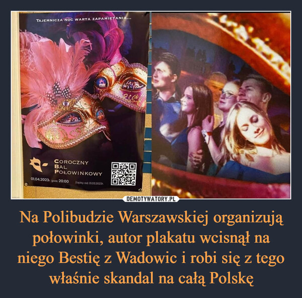Na Polibudzie Warszawskiej organizują połowinki, autor plakatu wcisnął na niego Bestię z Wadowic i robi się z tego właśnie skandal na całą Polskę