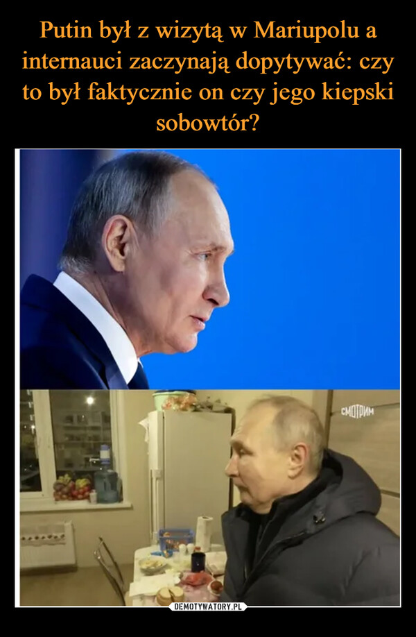 Putin był z wizytą w Mariupolu a internauci zaczynają dopytywać: czy to był faktycznie on czy jego kiepski sobowtór?