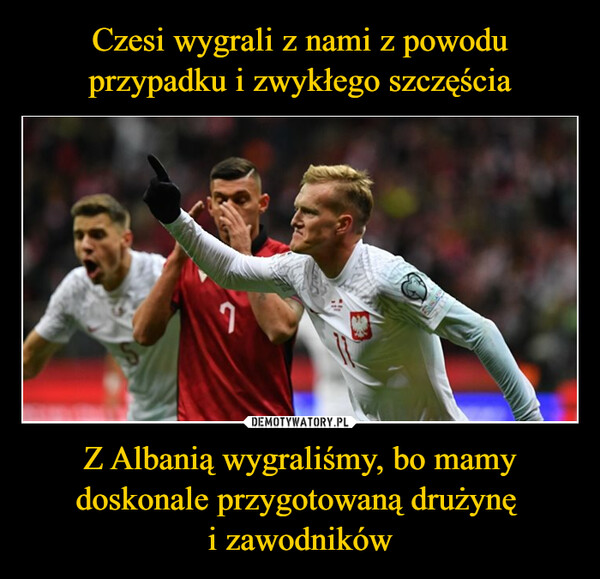 Z Albanią wygraliśmy, bo mamy doskonale przygotowaną drużynę i zawodników –  L