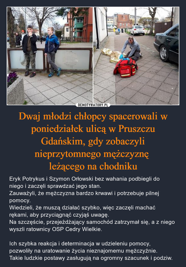 Dwaj młodzi chłopcy spacerowali w poniedziałek ulicą w Pruszczu Gdańskim, gdy zobaczyli nieprzytomnego mężczyznę 
leżącego na chodniku