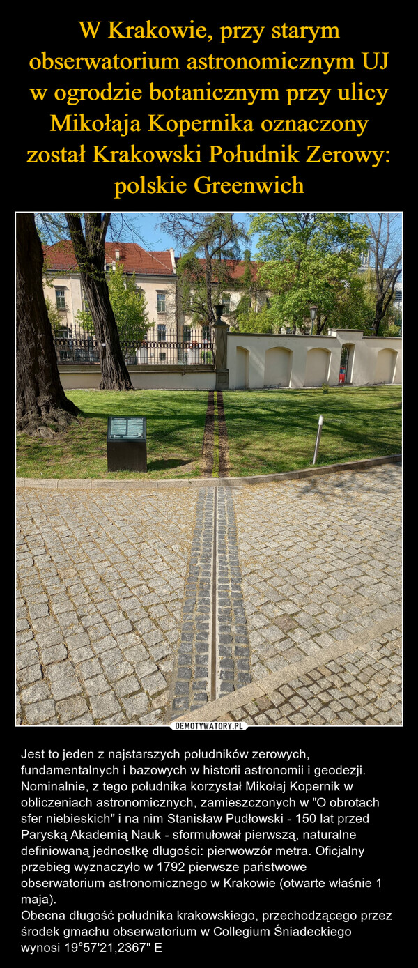 W Krakowie, przy starym obserwatorium astronomicznym UJ w ogrodzie botanicznym przy ulicy Mikołaja Kopernika oznaczony został Krakowski Południk Zerowy: polskie Greenwich