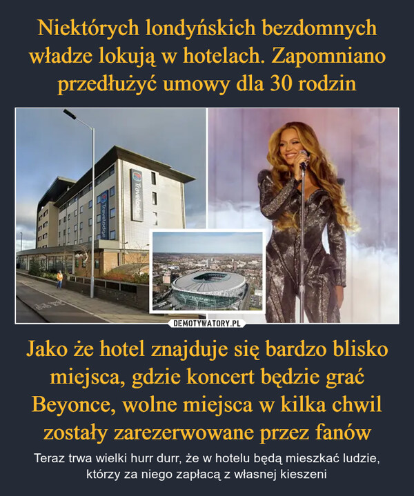 Jako że hotel znajduje się bardzo blisko miejsca, gdzie koncert będzie grać Beyonce, wolne miejsca w kilka chwil zostały zarezerwowane przez fanów – Teraz trwa wielki hurr durr, że w hotelu będą mieszkać ludzie, którzy za niego zapłacą z własnej kieszeni TravelodgeTravelodge
