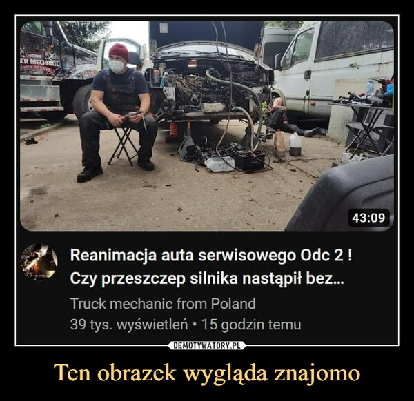 Ten obrazek wygląda znajomo –  ICH MECHANICFROM POLAND43:09Reanimacja auta serwisowego Odc 2 !Czy przeszczep silnika nastąpił bez...Truck mechanic from Poland39 tys. wyświetleń • 15 godzin temu