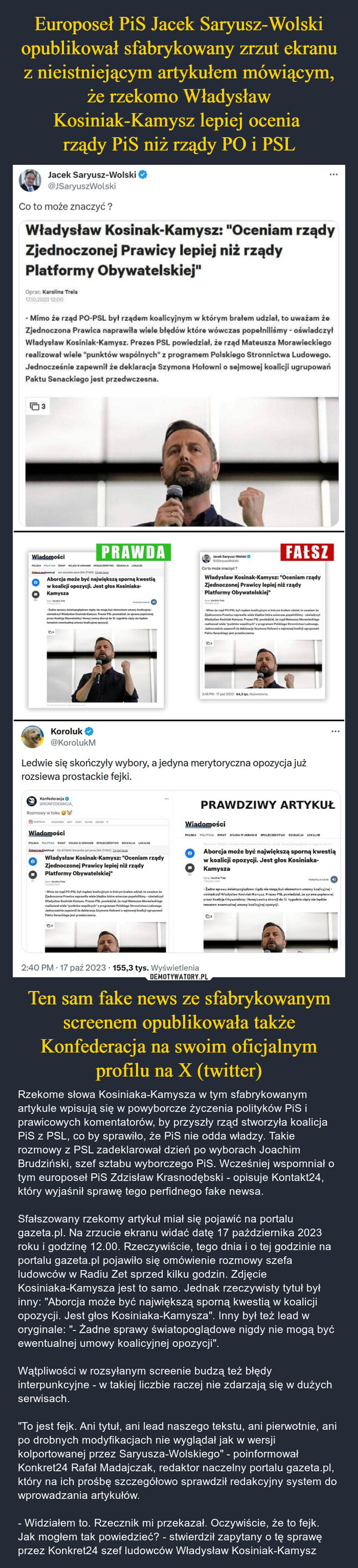 Europoseł PiS Jacek Saryusz-Wolski opublikował sfabrykowany zrzut ekranu z nieistniejącym artykułem mówiącym, że rzekomo Władysław Kosiniak-Kamysz lepiej ocenia 
rządy PiS niż rządy PO i PSL Ten sam fake news ze sfabrykowanym screenem opublikowała także Konfederacja na swoim oficjalnym profilu na X (twitter)