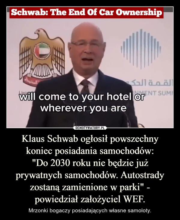Klaus Schwab ogłosił powszechny koniec posiadania samochodów:"Do 2030 roku nie będzie już prywatnych samochodów. Autostrady zostaną zamienione w parki" - powiedział założyciel WEF. – Mrzonki bogaczy posiadających własne samoloty. Schwab: The End Of Car Ownershipالقمة الحكNMENT SUMIwill come to your hotel orwherever you are