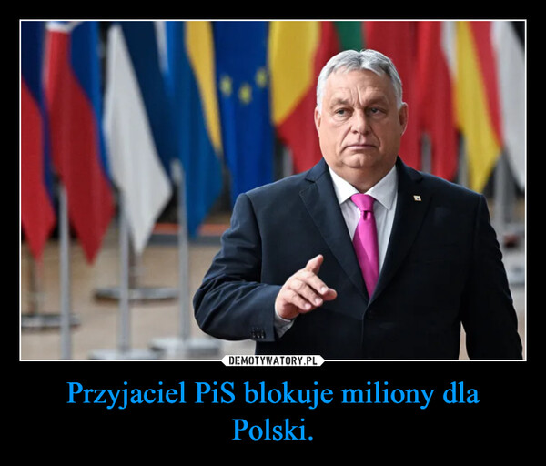 Przyjaciel PiS blokuje miliony dla Polski. –  