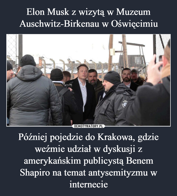 Elon Musk z wizytą w Muzeum Auschwitz-Birkenau w Oświęcimiu Później pojedzie do Krakowa, gdzie weźmie udział w dyskusji z amerykańskim publicystą Benem Shapiro na temat antysemityzmu w internecie