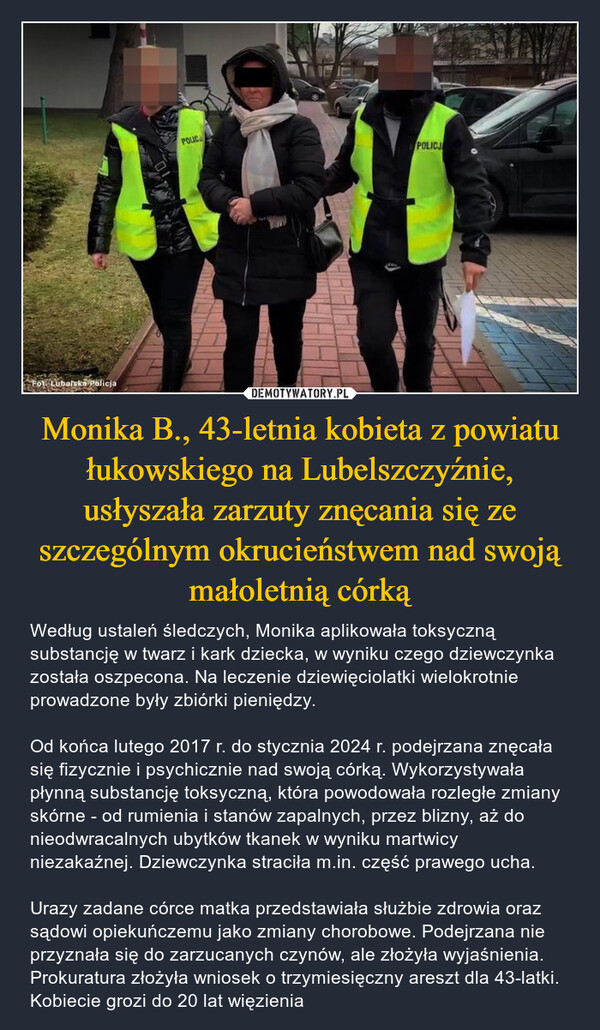 Monika B., 43-letnia kobieta z powiatu łukowskiego na Lubelszczyźnie, usłyszała zarzuty znęcania się ze szczególnym okrucieństwem nad swoją małoletnią córką