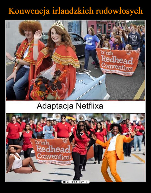  –  Konwencja irlandzkich rudowłosychIrishRedheadConventionwww.redheadconvention.ieAdaptacja NetflixaIrishRedheadConventionwww.redheadconvention ie