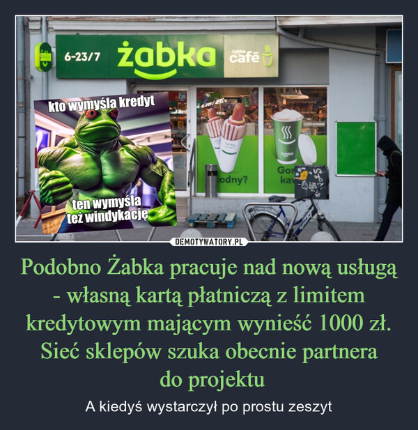 Podobno Żabka pracuje nad nową usługą - własną kartą płatniczą z limitem kredytowym mającym wynieść 1000 zł. Sieć sklepów szuka obecnie partnera do projektu – A kiedyś wystarczył po prostu zeszyt 6-23/7żabkazobkocafekto wymyśla kredytLMEBSSSSżabkaGortodny?kavten wymyślateż windykację
