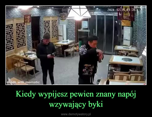 Kiedy wypijesz pewien znany napój wzywający byki –  6:21made with mematicNewsard2021-12-31 01:26:17