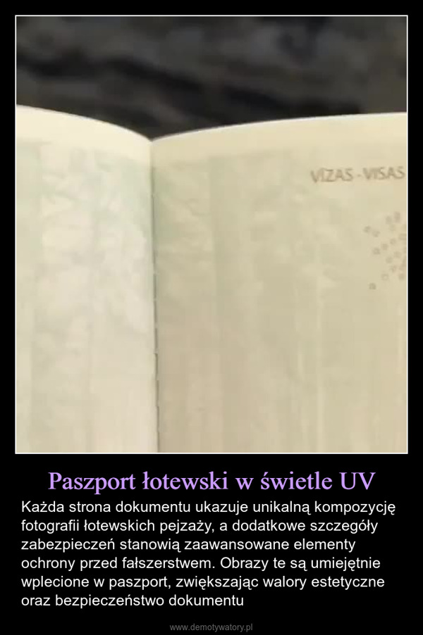 Paszport łotewski w świetle UV – Każda strona dokumentu ukazuje unikalną kompozycję fotografii łotewskich pejzaży, a dodatkowe szczegóły zabezpieczeń stanowią zaawansowane elementy ochrony przed fałszerstwem. Obrazy te są umiejętnie wplecione w paszport, zwiększając walory estetyczne oraz bezpieczeństwo dokumentu VIZAS-VISAS