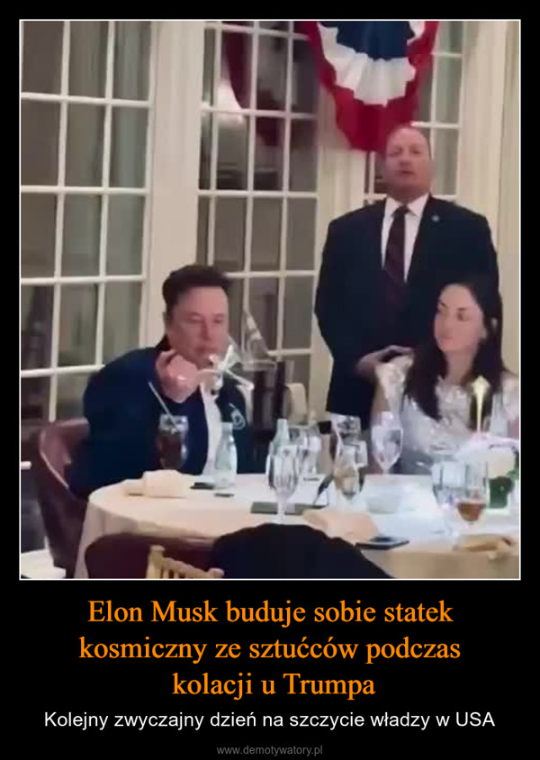 Elon Musk buduje sobie statek kosmiczny ze sztućców podczas kolacji u Trumpa – Kolejny zwyczajny dzień na szczycie władzy w USA 