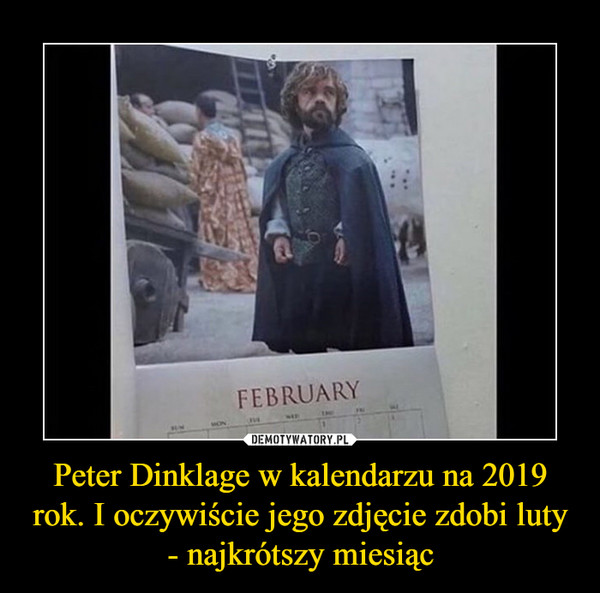 Peter Dinklage w kalendarzu na 2019 rok. I oczywiście jego zdjęcie zdobi luty - najkrótszy miesiąc